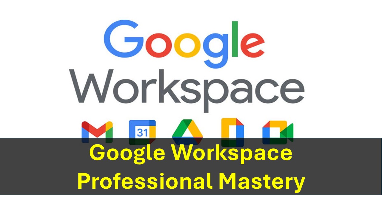 Google Workspace Professional Mastery
