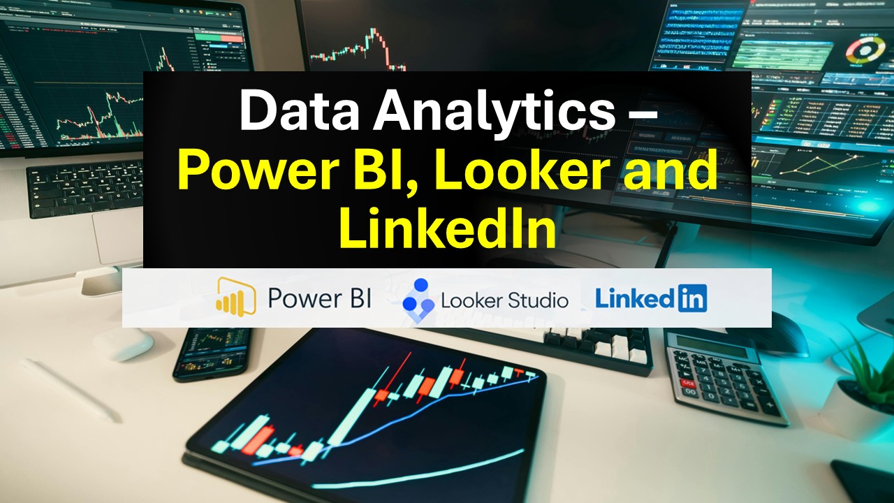 Data Analytics – Power BI, Looker and LinkedIn
