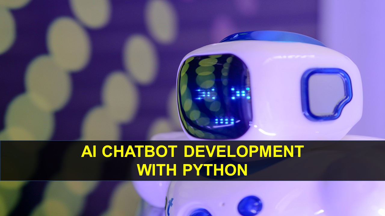 AI CHATBOT DEVELOPMENT WITH PYTHON
